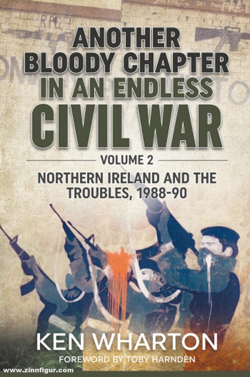 HELION & Company Wharton, Ken M.: Another Bloody Chapter in an Endless Civil War. Band 2: Northern Ireland and the Troubles 1988-90