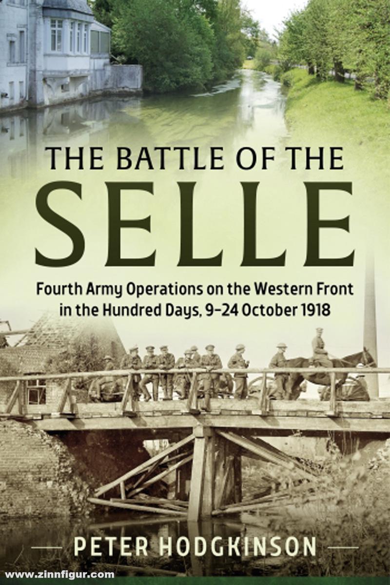 HELION & Company Hodgkinson, Peter: The Battle of the Selle. Fourth Army Operations on the Western Front in the Hundred Days, 9-24 October 1918