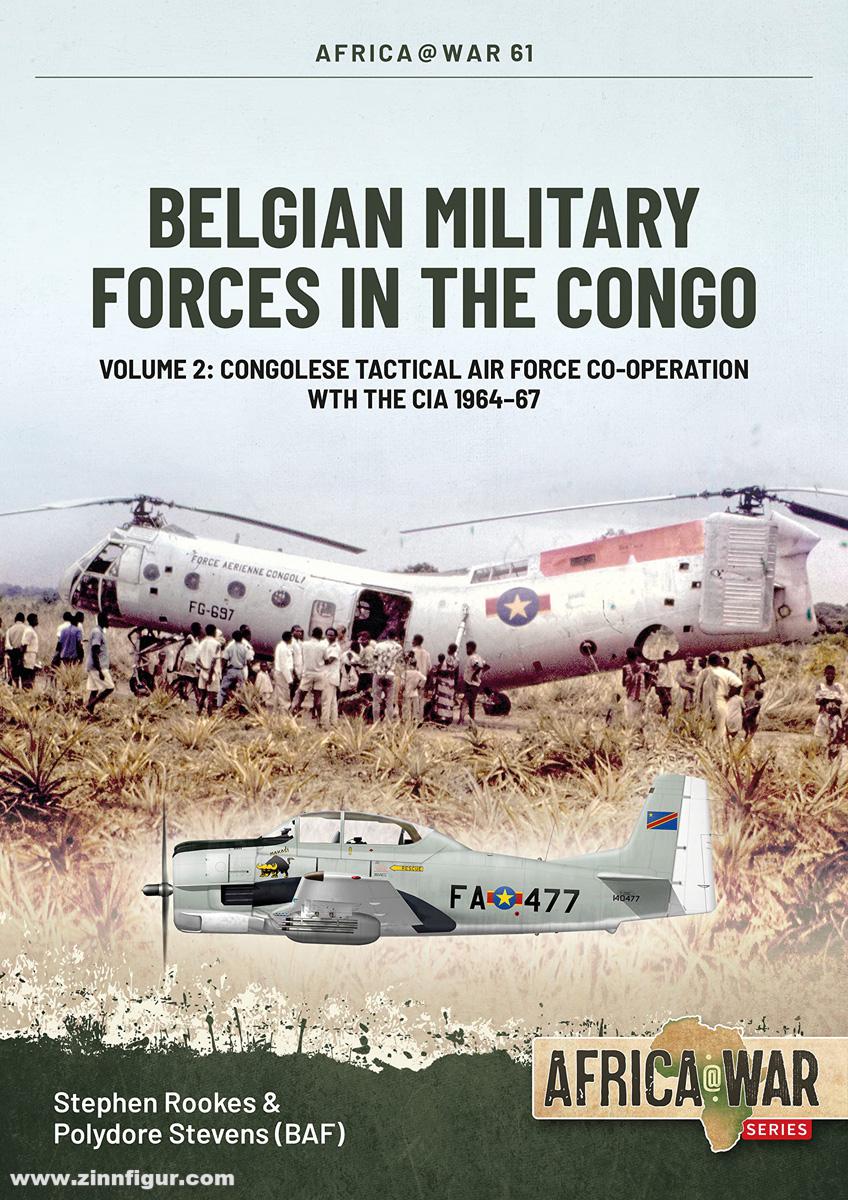 HELION & Company Rookes, Stephen/Stevens, Polydore: Belgian Military Forces in the Congo. Band 2: Rescuing the CIA, The Belgian Tactical Air Force Congo, 1964-1967