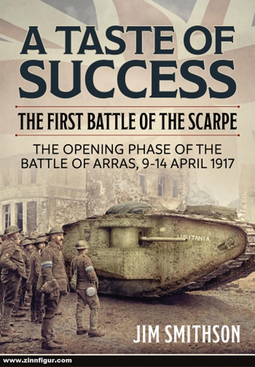 HELION & Company Smithson, Jim: A Taste of Success. The First Battle of the Scarpe. The Opening Phase of the Battle of Arras 9-14 April 1917