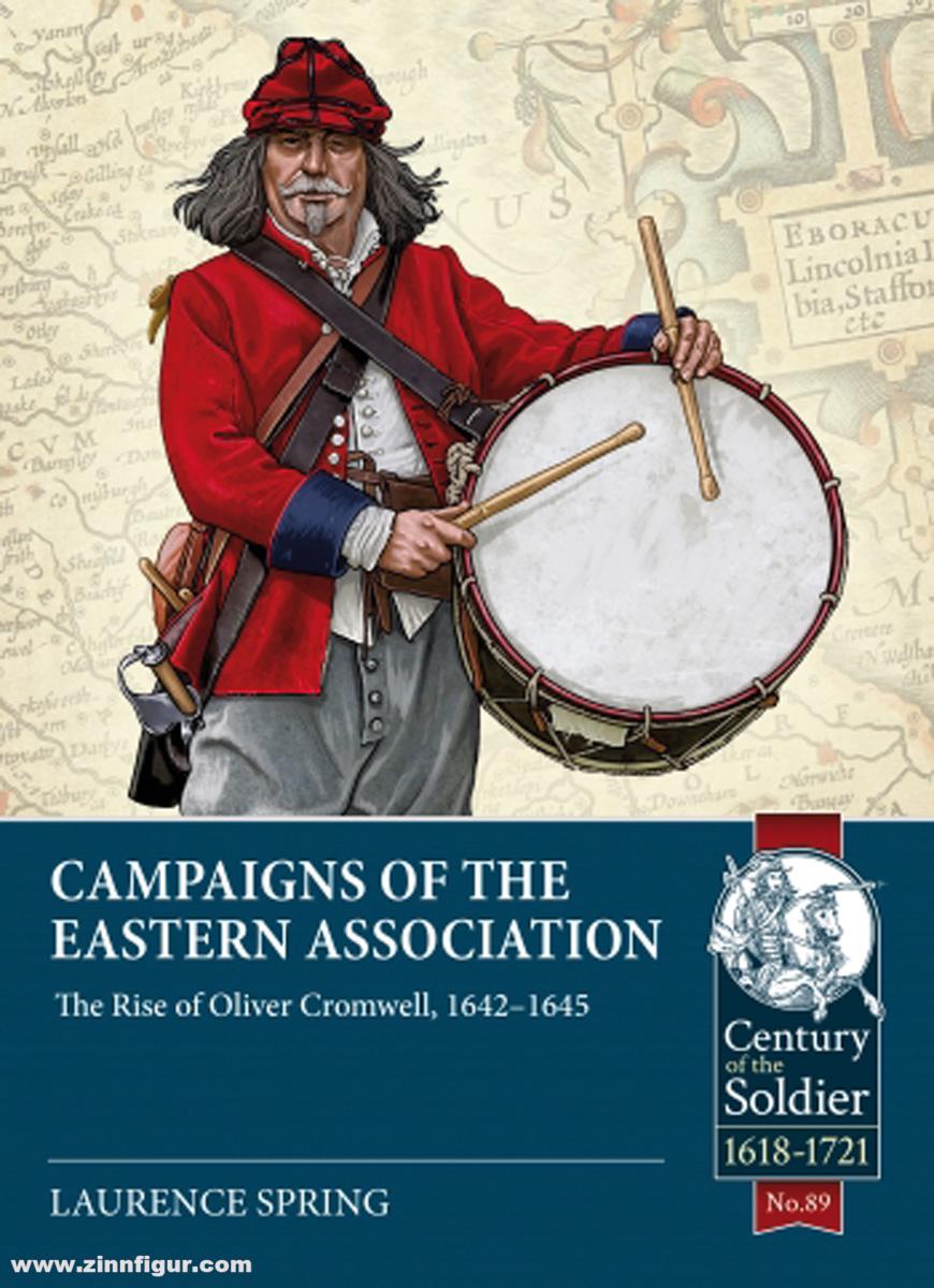HELION & Company Spring, Laurence: Campaigns of the Eastern Association. The Rise of Oliver Cromwell, 1642-1645