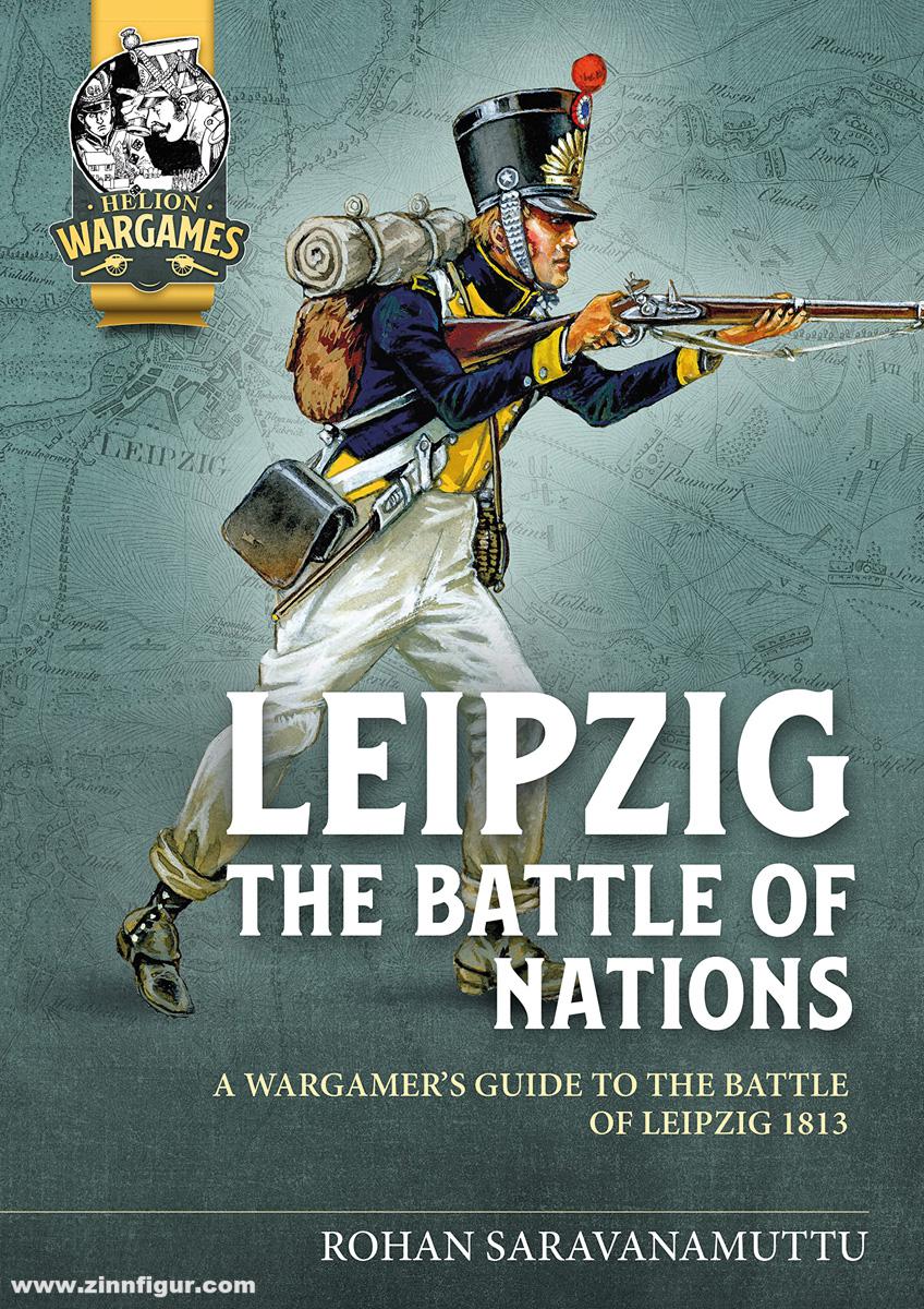 HELION & Company Saravanamuttu, Rohan: Leipzig. The Battle of Nations. A Wargamer's Guide to the Battle of Leipzig 1813