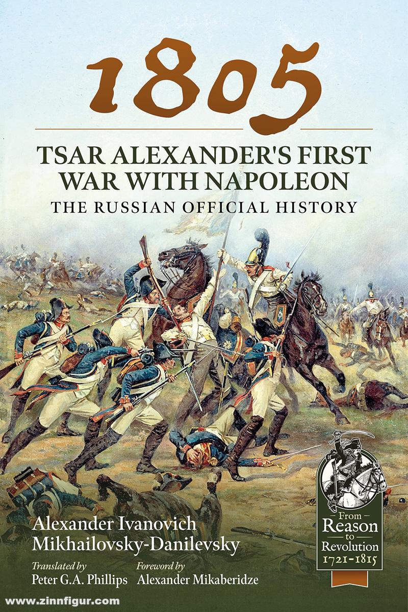 HELION & Company Mikhailovsky-Danilevsky, Alexander Ivanovich: 1805. Tsar Alexander's First War with Napoleon. The Russian Official History