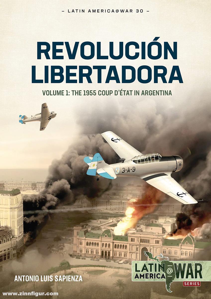HELION & Company Fracchia, Antonio Luis Sapienza: Revolución Libertadora. Volume 1: The 1955 Coup d'état in Argentina