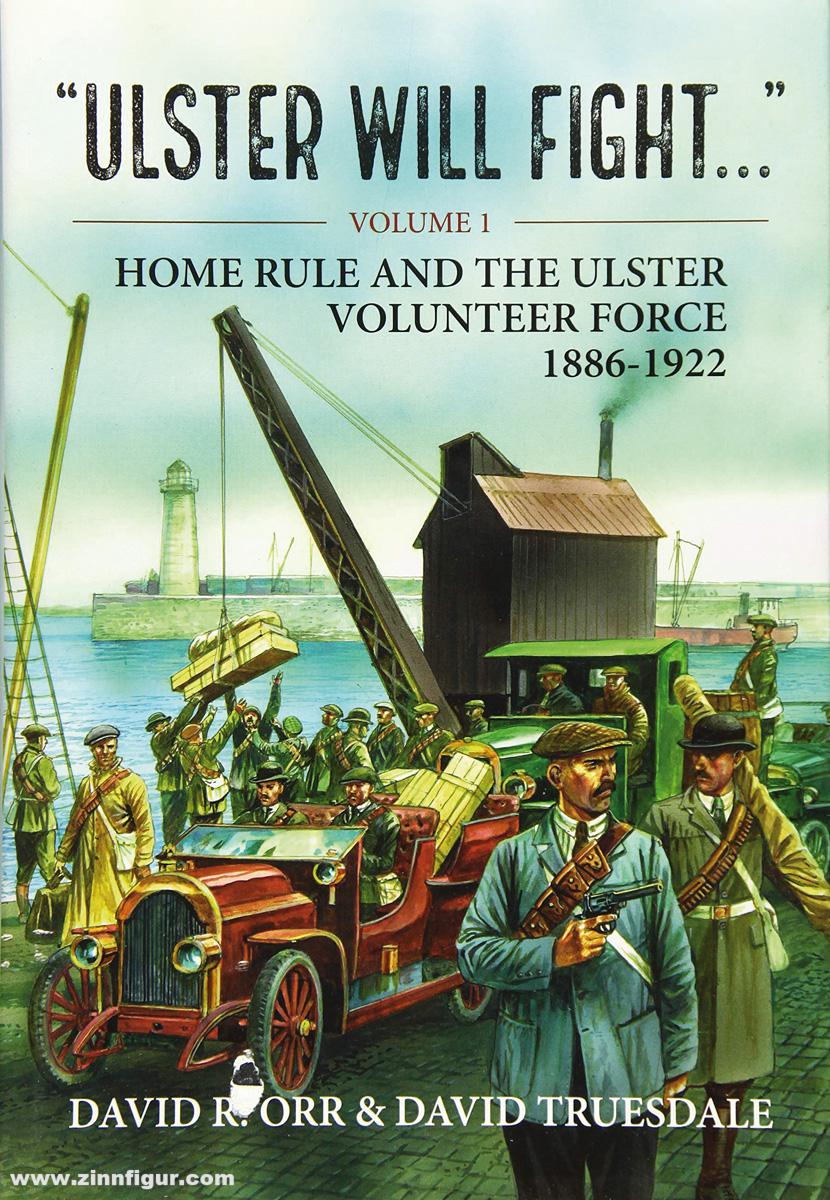 HELION & Company Orr, David R./Truesdale, David: Ulster Will Fight. Band 1: Home Rule and the Ulster Volunteer Force 1886-1922