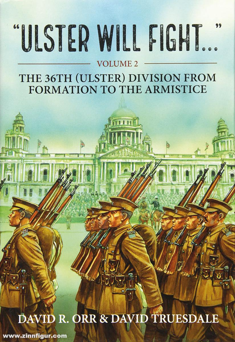 HELION & Company Orr, David R./Truesdale, David: Ulster Will Fight. Band 2: The 36th (Ulster) Division in Training and at War 1914-1918