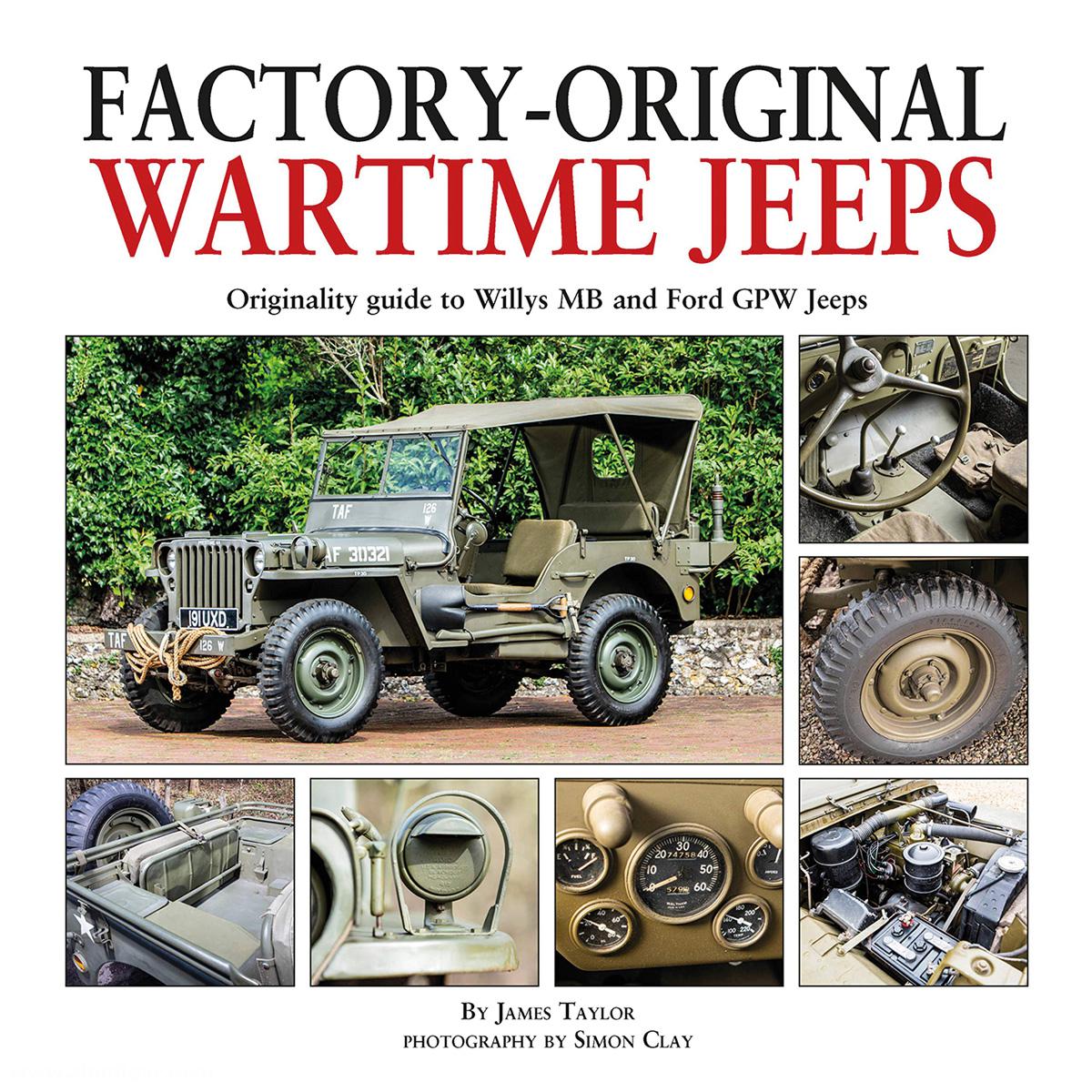 Taylor, James/Clay, Simon (Illustr.): Factory-Original Wartime Jeeps. Originality Guide to Willys MB and Ford GPW Jeeps