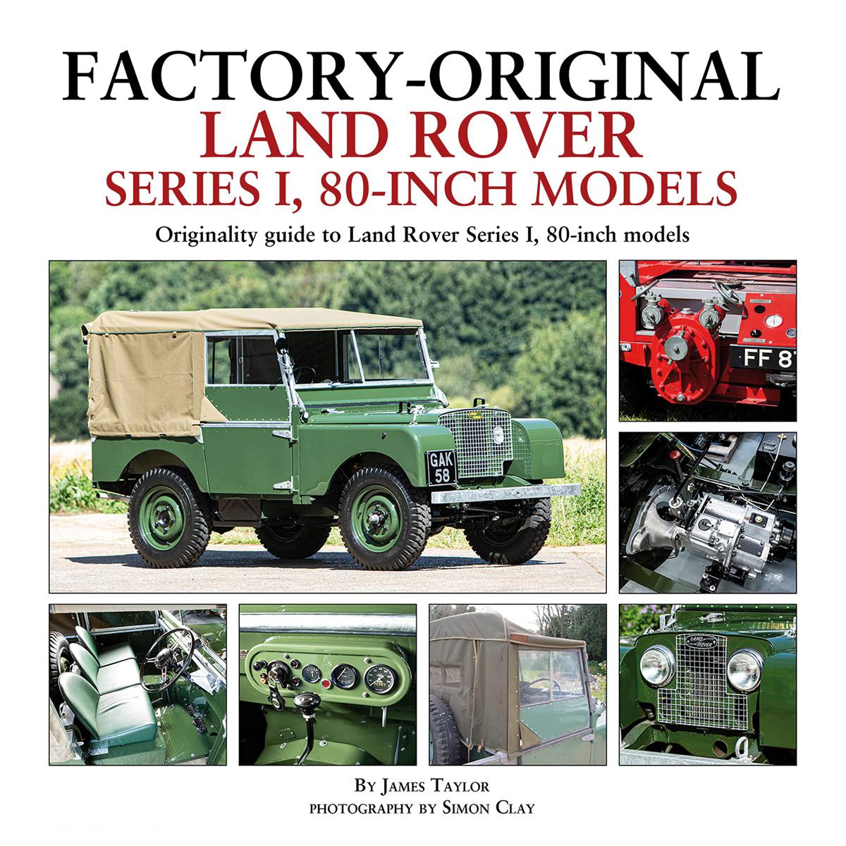 Taylor, James/Clay, Simon (Illustr.): Factory-Original Land Rover Series I,80 inch Models. Originality guide to Land Rover Series I, 80-inch models
