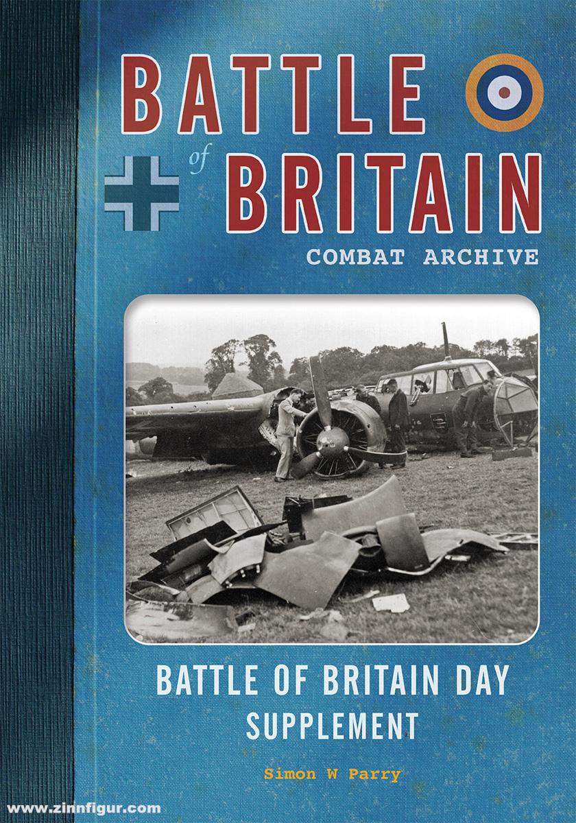 Wing Leader Ltd Parry, Simon W.: Battle of Britain Combat Archive. Battle of Britain Day Supplement