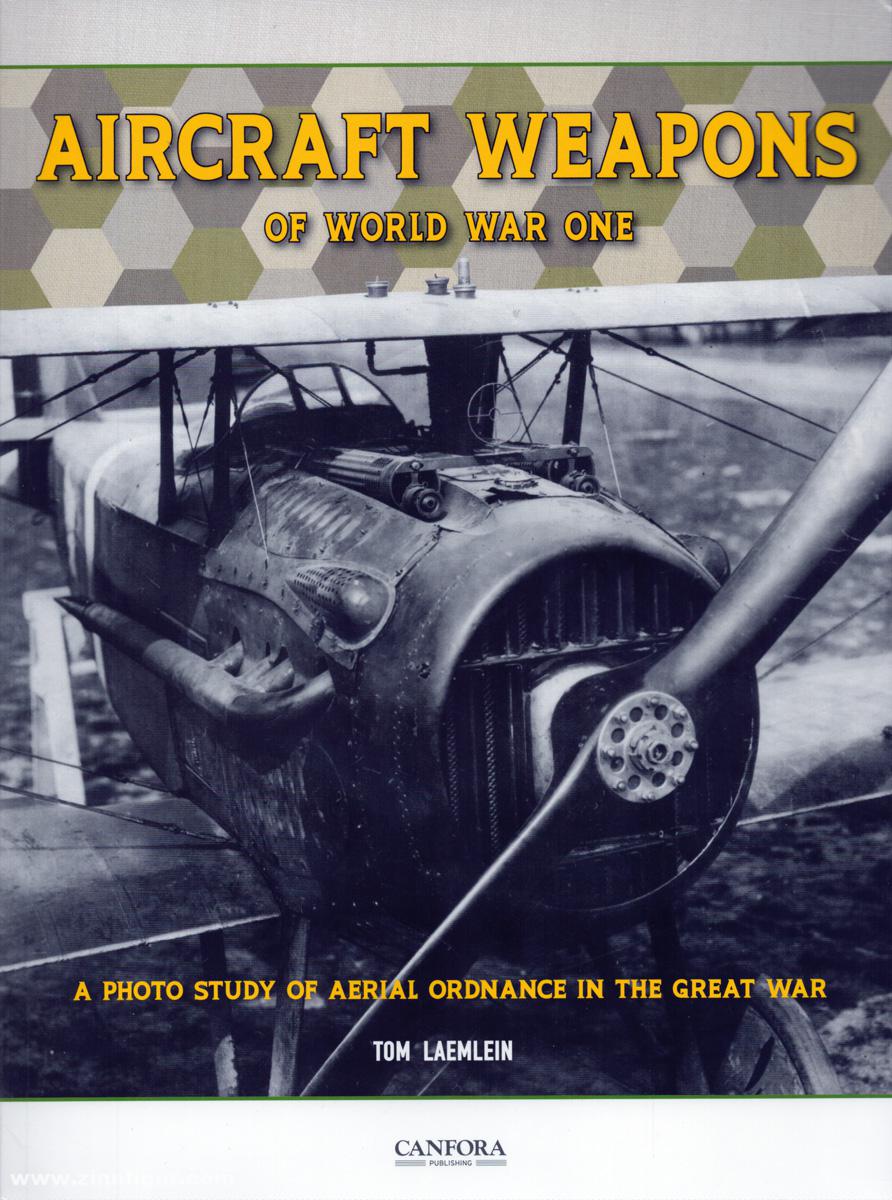Canfora Laemlein, Tom: Aircraft Weapons of World War One. A Photo Study of aerial Ordnance in the Great War