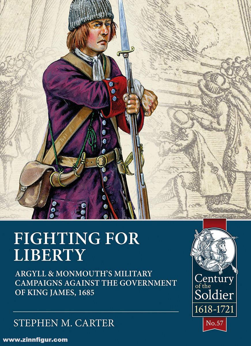 HELION & Company Carter, Stephen M.: Fighting for Liberty. Argyll & Monmouth's Military Campaigns against the Government of King James, 1685