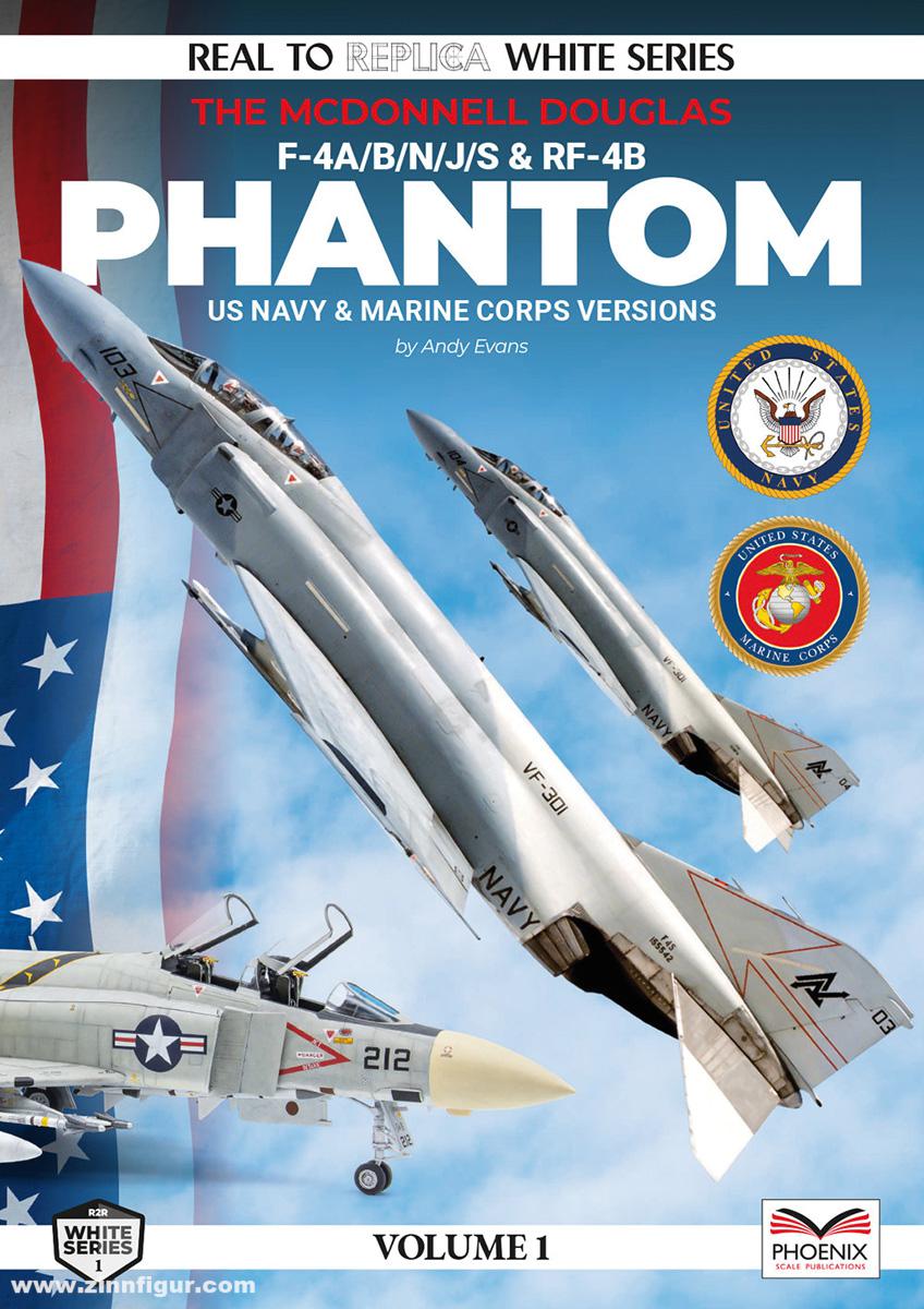 Phoenix Scale Publications Evans, Andy: Real to Replica. White Series. Band 1: The McDonnell Douglas F-4A/B/N/J/S & RF-4B Phantom. US Navy and Marine Corps Versions