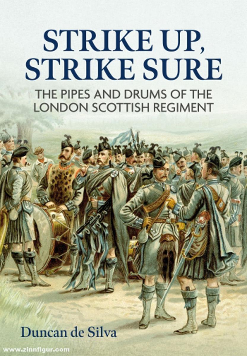 HELION & Company Silva, Duncan de: Strike Up, Strike Sure. The Pipes and Drums of the London Scottish Regiment