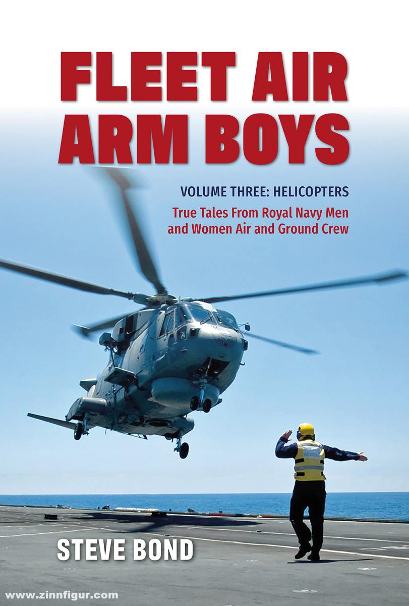 Grub Street Publishing Bond, Steve: Fleet Air Arm Boys. Band 3: Helicopters. True Tales from Royal Navy Men and Women Air and Ground Crews