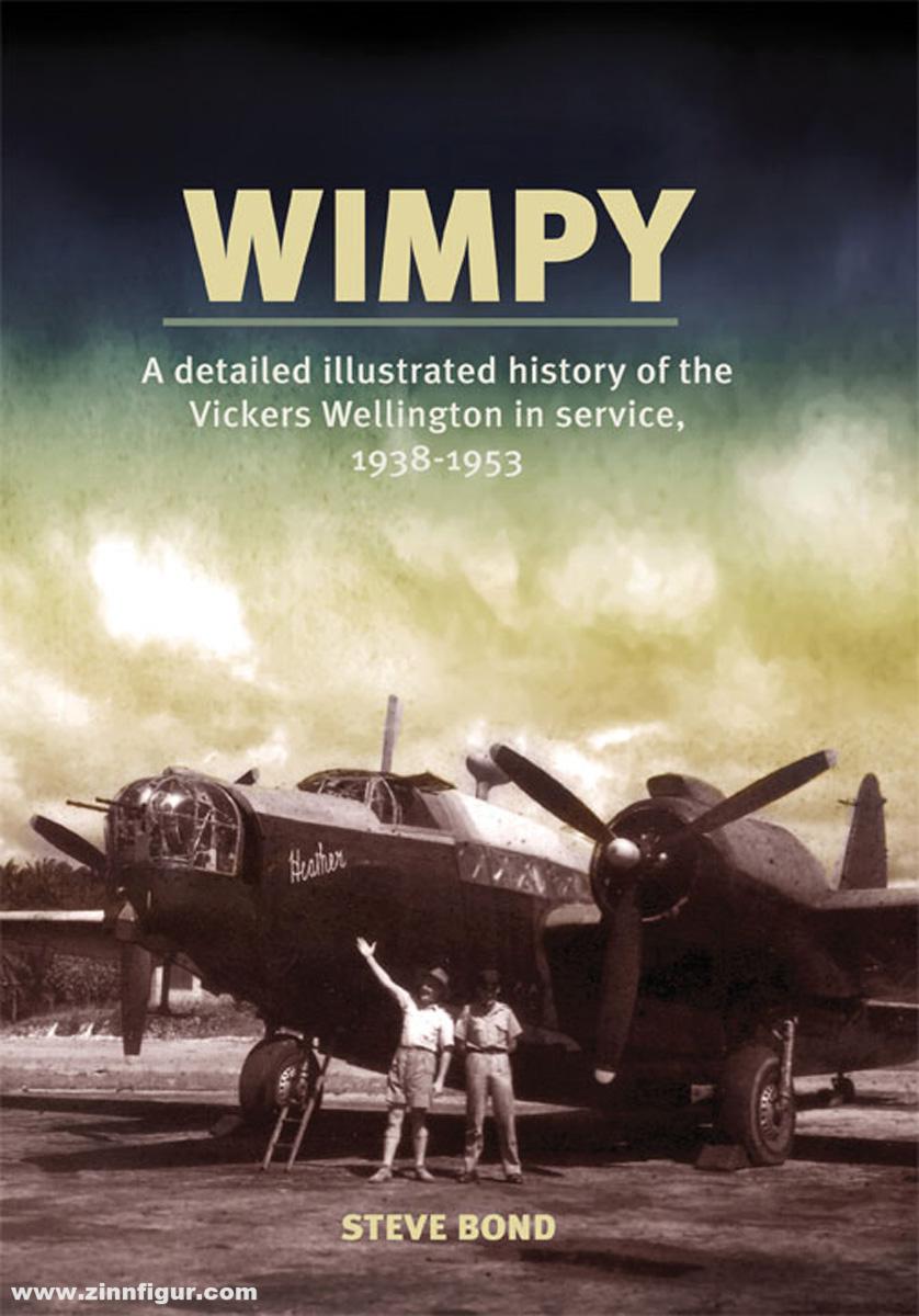 Grub Street Publishing Bond, Steve: Wimpy. A detailed illustrated History of the Vickers Wellington in service, 1938-1953
