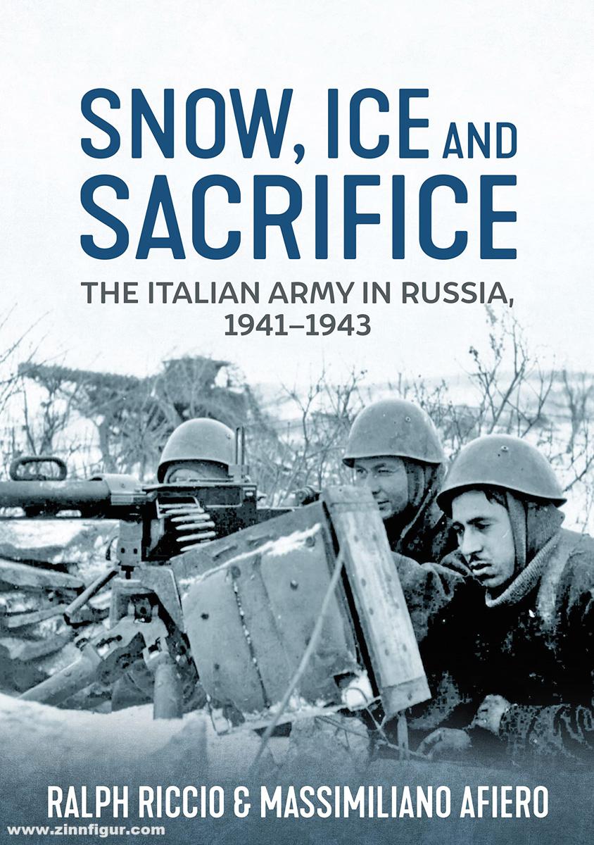 HELION & Company Afiero, Massimiliano/Riccio, Ralph: Snow, Ice and Sacrifice. The Italian Army in Russia, 1941-1943