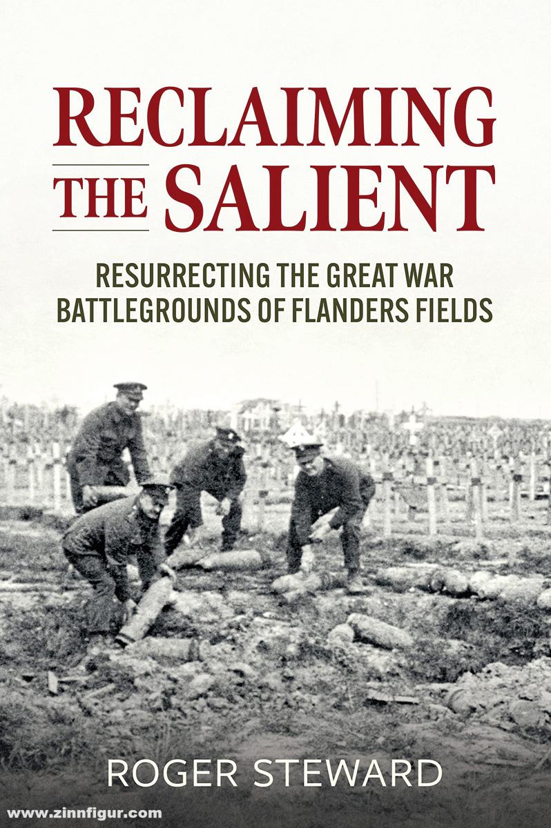 HELION & Company Steward, Roger: Reclaiming the Salient. Resurrecting the Great War Battlegrounds of Flanders Fields