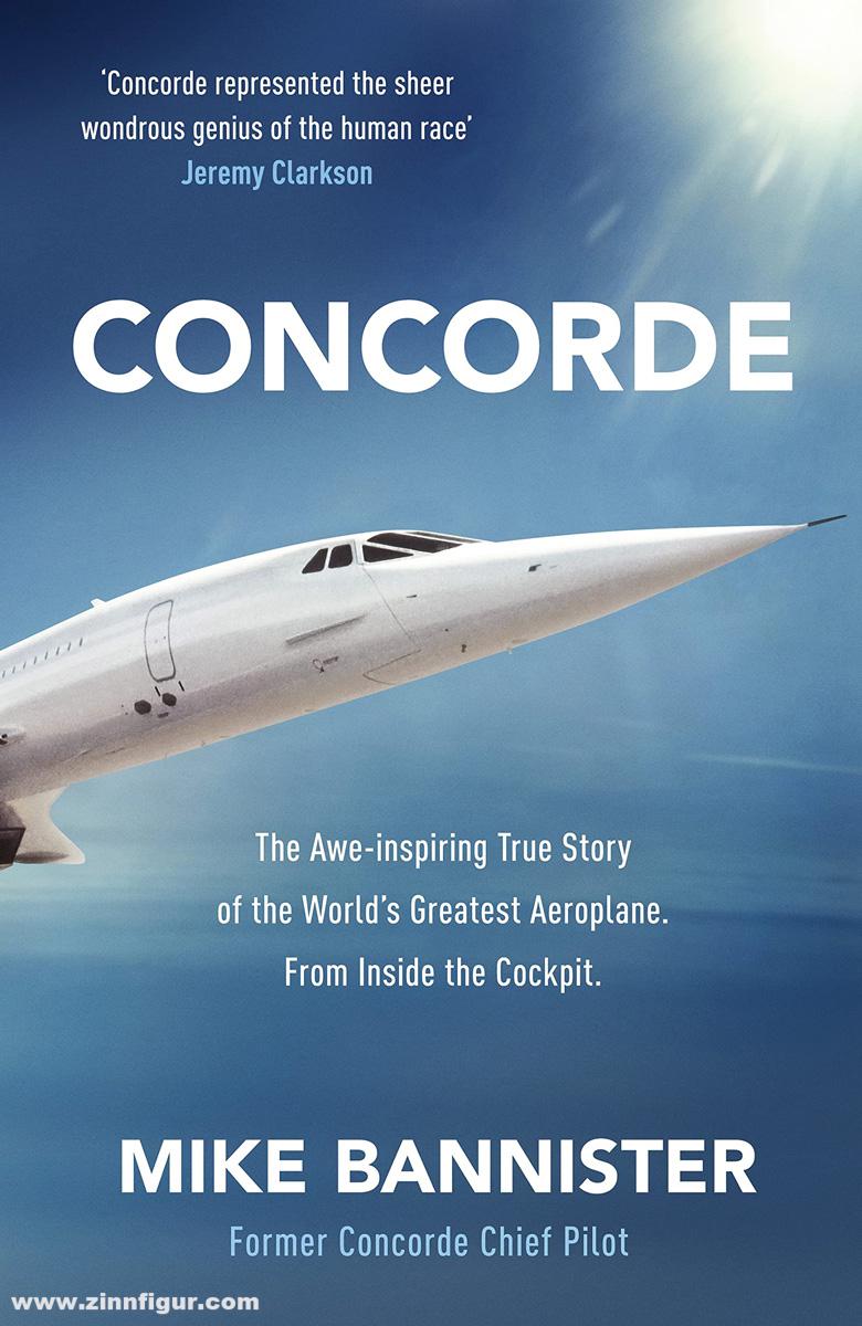 Bannister, Mike: Concorde. The Awe-inspiring True Story of the World’s Greatest Aeroplane