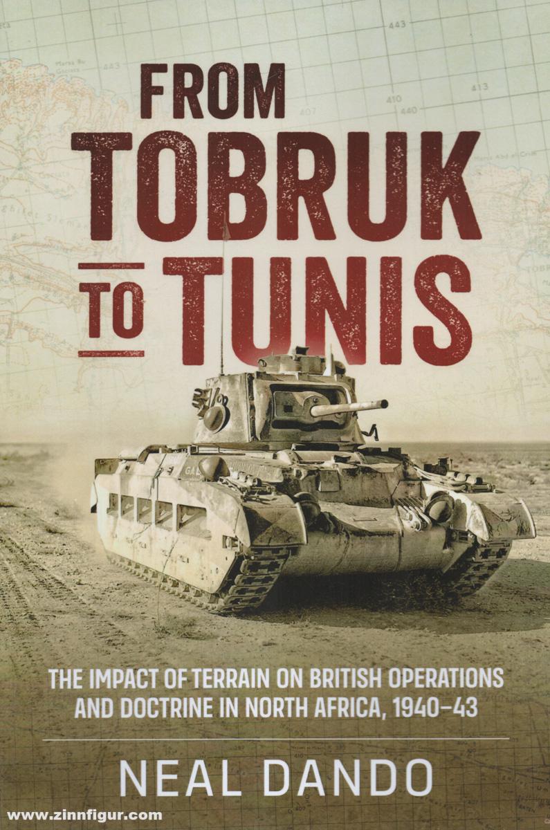 HELION & Company Dando, Neil: From Tobruk to Tunis. The Impact of Terrain on British Operations and Doctrine in North Africa 1940-1943