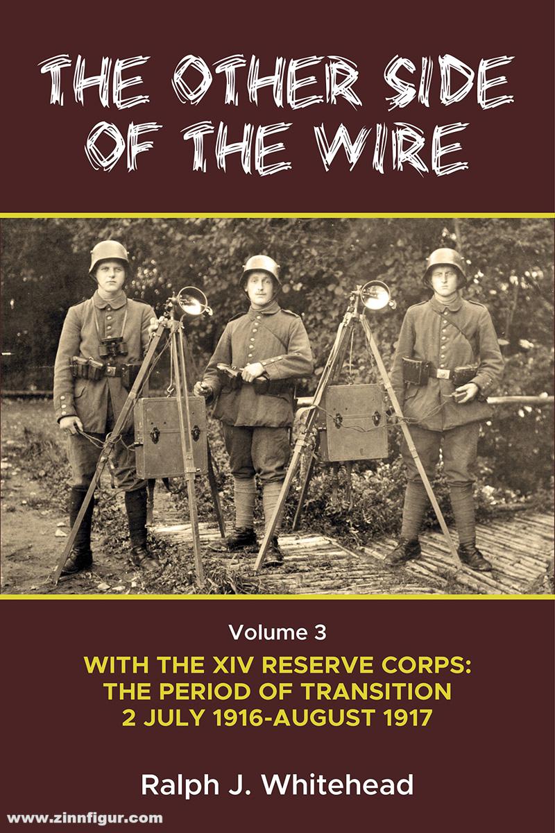 HELION & Company Whitehead, Ralph J.: The Other Side of the Wire. Band 3: With The XIV Reserve Corps. The Period of Transition 2 July 1916-August 1917
