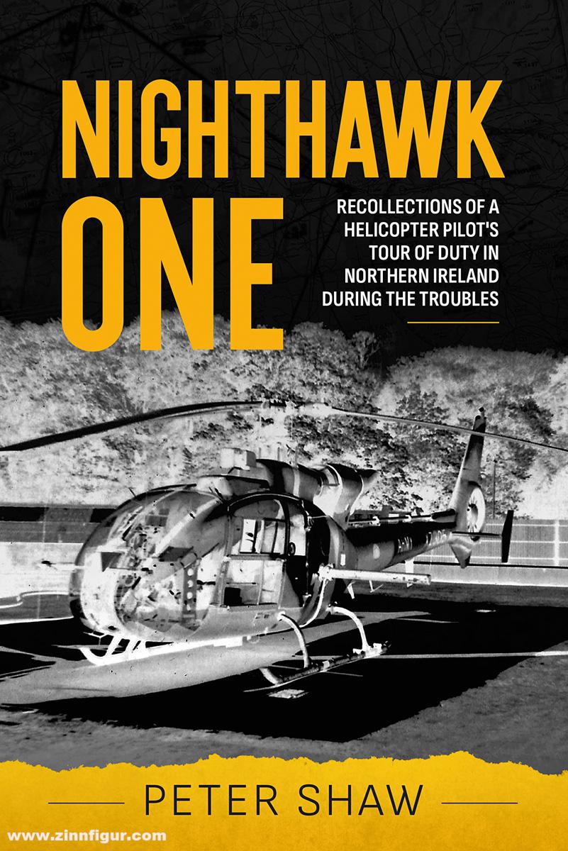 HELION & Company Shaw, Peter: Nighthawk One. Recollections of a Helicopter Pilot's Tour of Duty in Northern Ireland during the Troubles