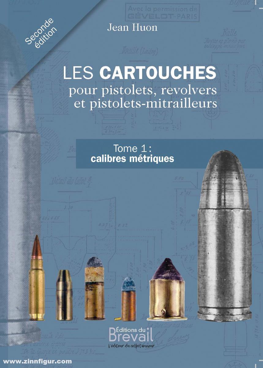 Editions du Brevail Huon, Jean: Les Cartouches pour Pistolets, Revolvers et Pistolets-Mitrailleurs. Band 1: Calibres métriques