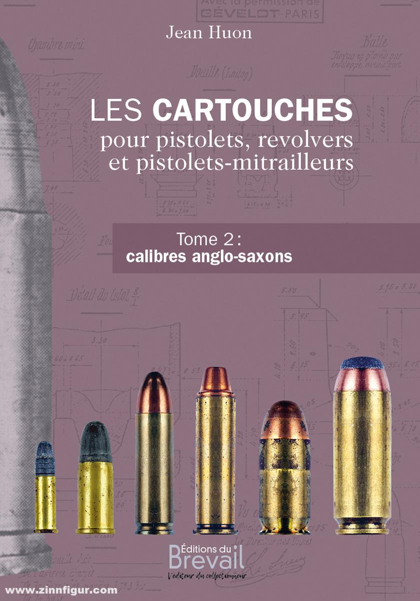 Editions du Brevail Huon, Jean: Les Cartouches pour Pistolets, Revolvers et Pistolets-Mitrailleurs. Band 2: Calibres anglo-saxons