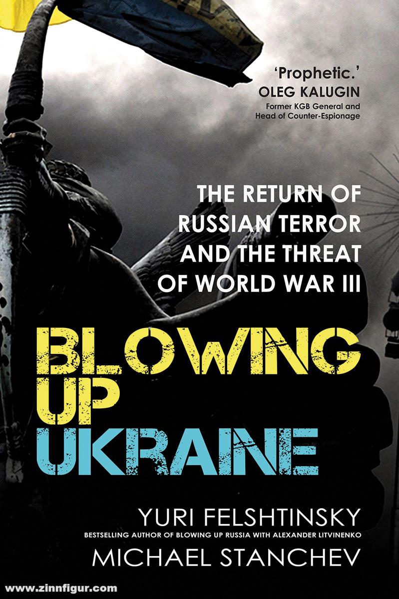 Fonthill Felshtinsky, Yuri/Stanchev, Michael: Blowing up Ukraine. The Return of Russian Terror and the Threat of World War III