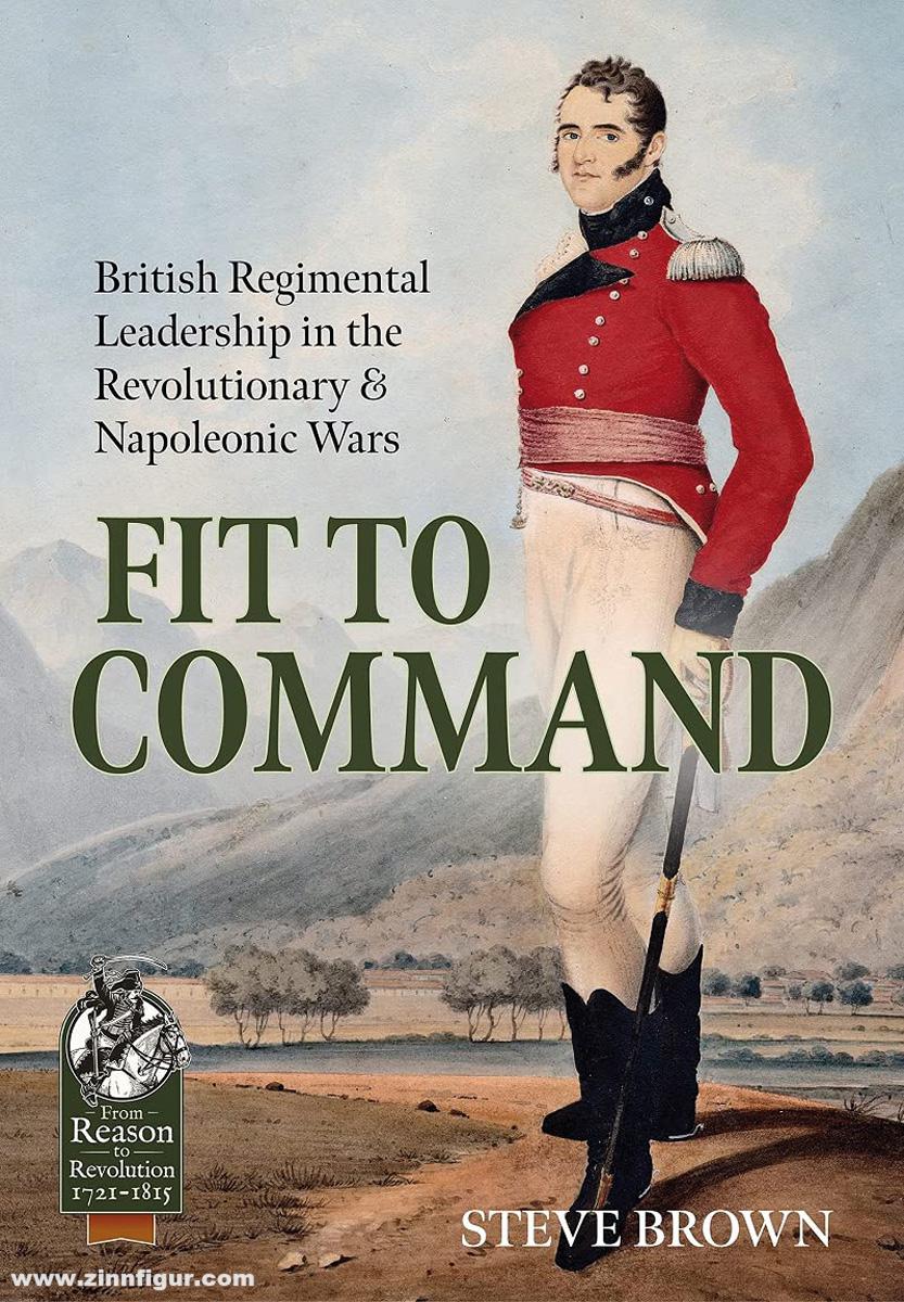 HELION & Company Brown, Steve: Fit to Command. British Regimental Leadership in the Revolutionary & Napoleonic Wars