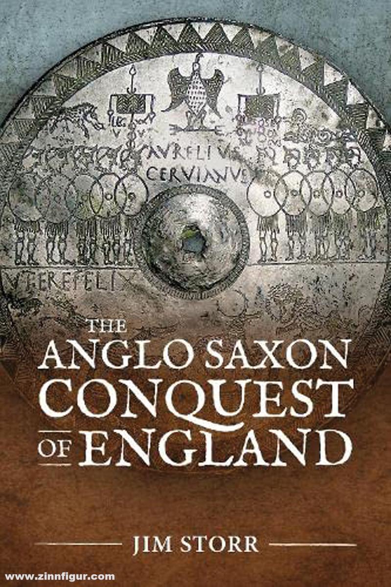 HELION & Company Storr, Jim: The Anglo Saxon Conquest of England