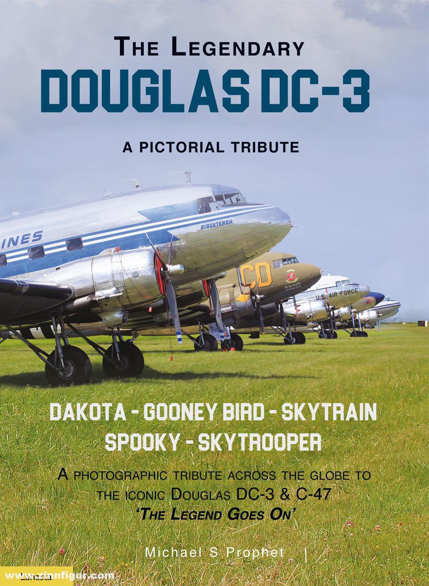 Walburg Pers Prophet, Michael S.: The Legendary Douglas DC-3. A Pictorial Tribute. Dakota - Gooney Bird - Skytrain - Spooky - Skytrooper