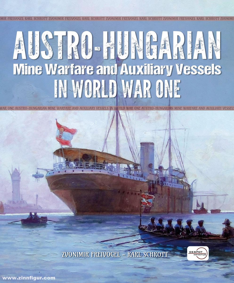Despot Infinitus Freivoge Zvonimir/Schrott, Karll: Austro-Hungarian Mine Warfare and Auxiliary Vessels in Worlkd War One