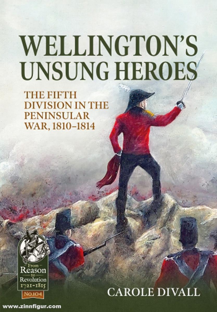 HELION & Company Divall, Carole: Wellington's Unsung Heroes. The Fifth Division in the Peninsular War, 1810-1814