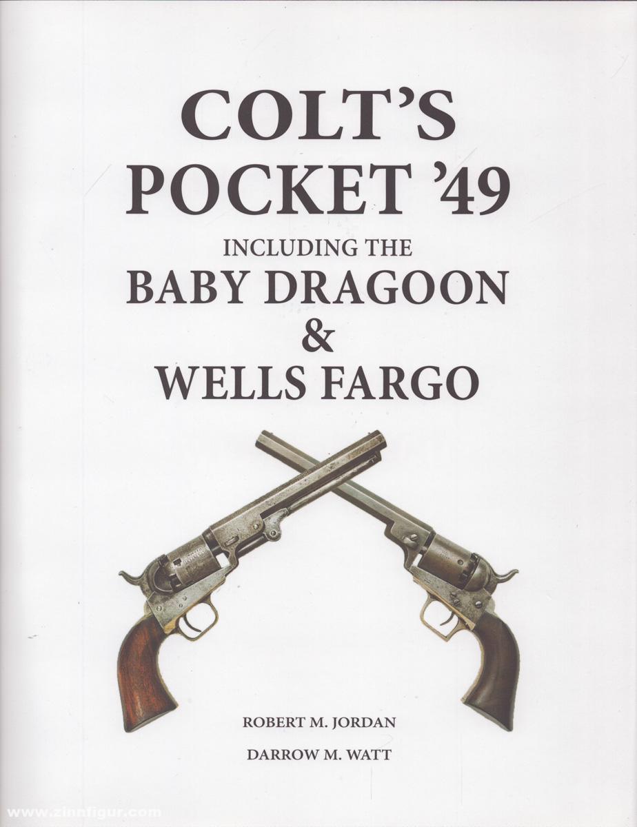 Andrew Mowbray Pubslishing Inc. Jordan, Robert M./Watt, Darrow M.: Colt's Pocket '49 including the Baby Dragoon & Wells Fargo
