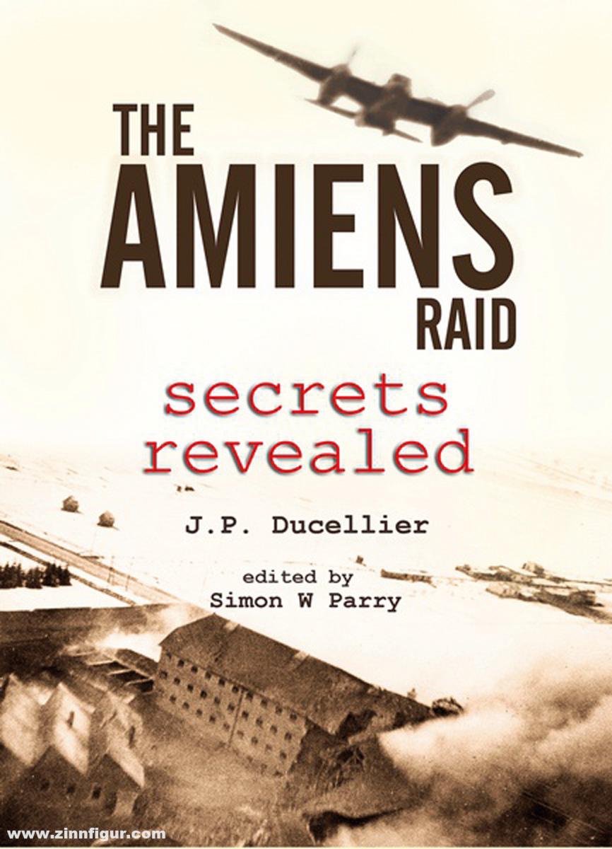 Wing Leader Ltd Ducellier, J. P./Parry, Simon W. (Hrsg.): The Amiens Raid. Secrets revealed