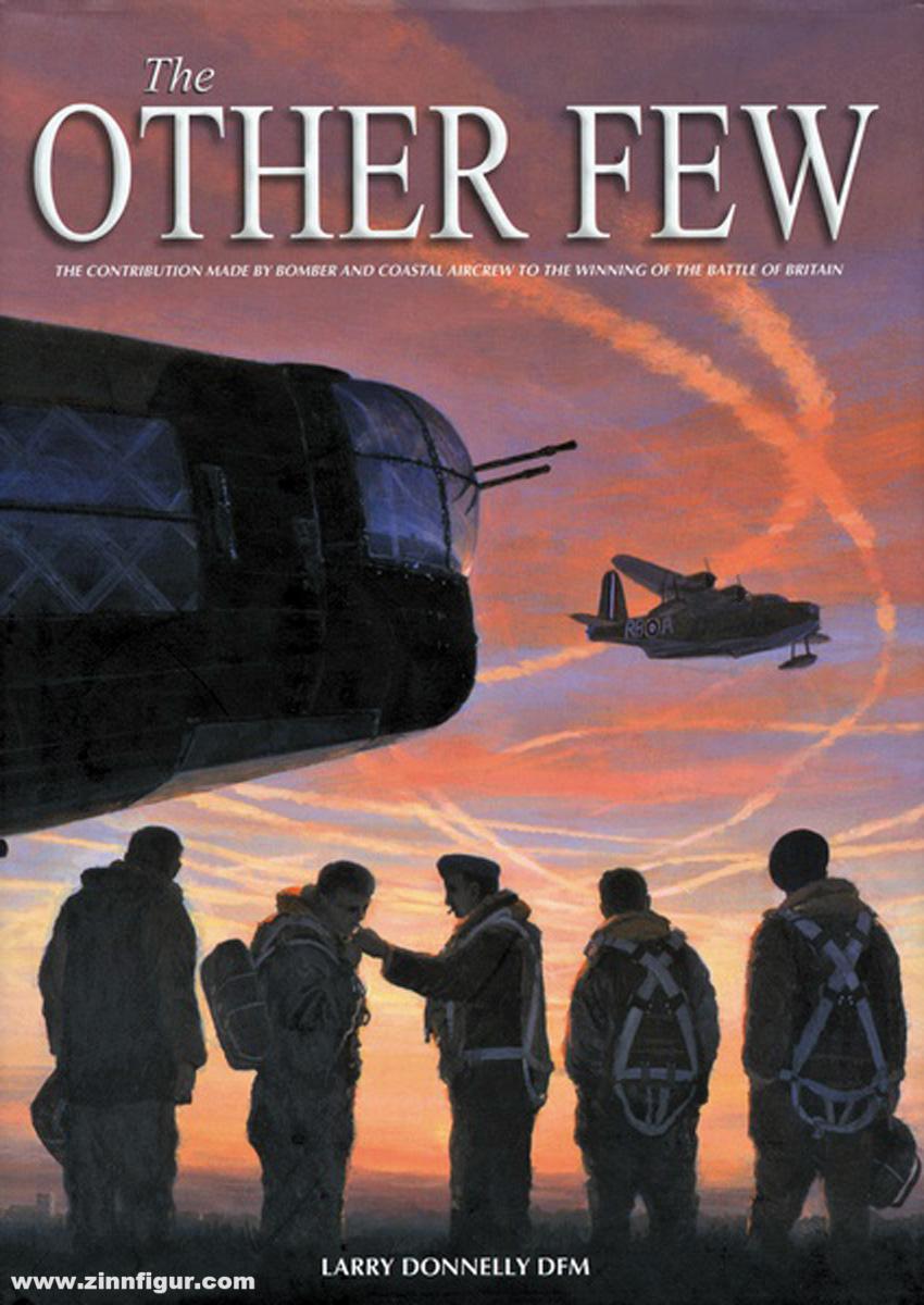 Wing Leader Ltd Donnelly, Larry: The Other Few. The Contribution made by Bomber and Coastal Aircrew to the Winning of the Battle of Britain
