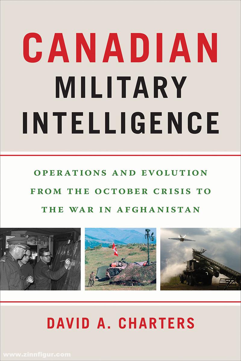 Georgetown University Press Charters, David A.: Canadian Military Intelligence. Operations and Evolution from the October Crisis to the War in Afghanistan
