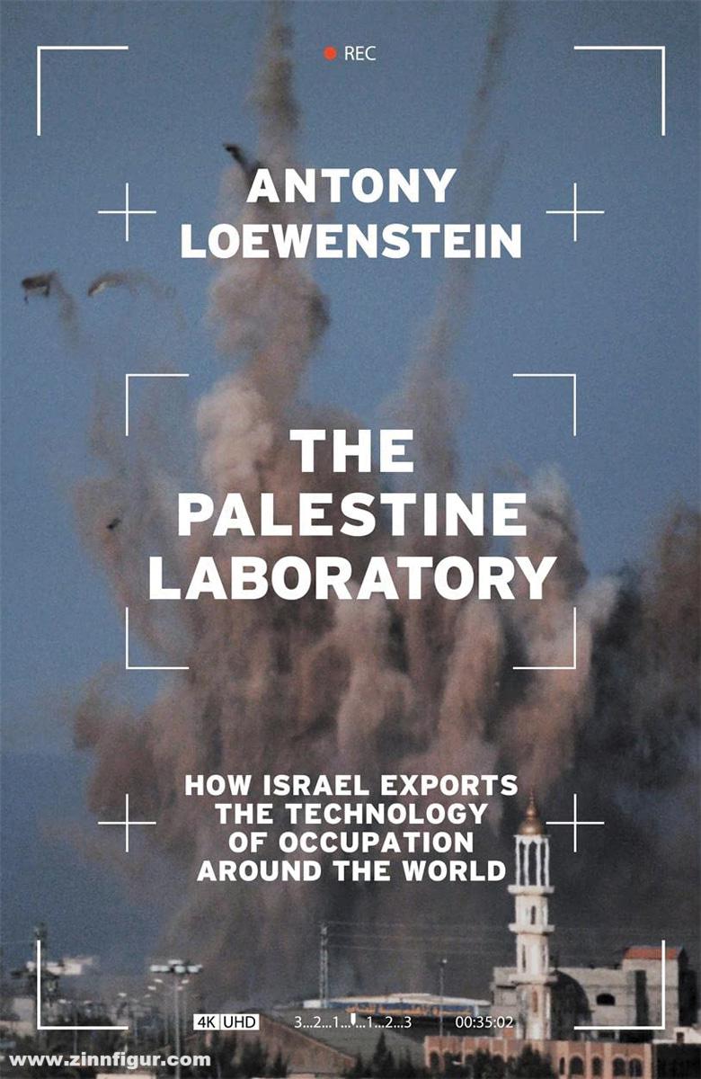 Loewenstein, Antony: The Palestine Laboratory. How Israel Exports the Technology of Occupation around the World