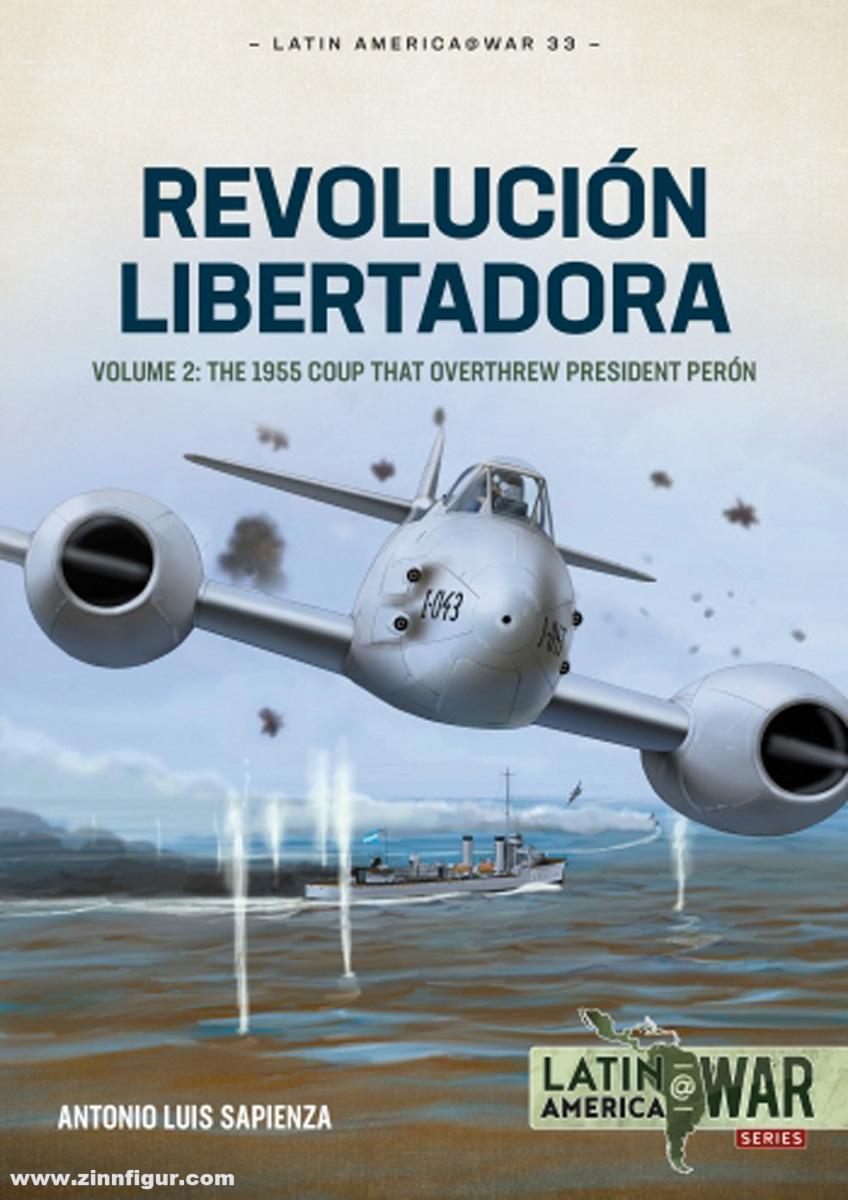 HELION & Company Sapienza, Antonio Luis: Revolución Libertadora. Band 2: The 1955 Coup that Overthrew President Perón
