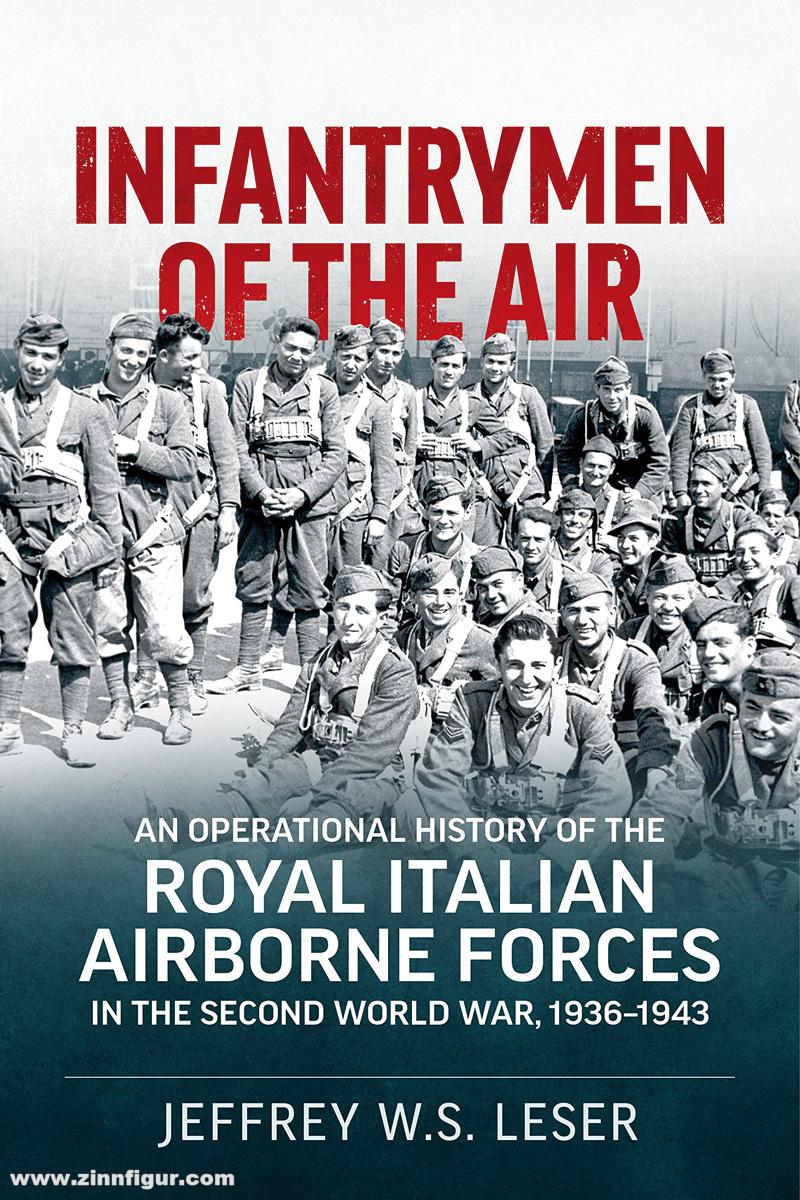 HELION & Company Leser, Jeffrey W.S.: Infantrymen of the Air. An Operational History of the Royal Italian Airborne Forces in the Second World War, 1936-1943