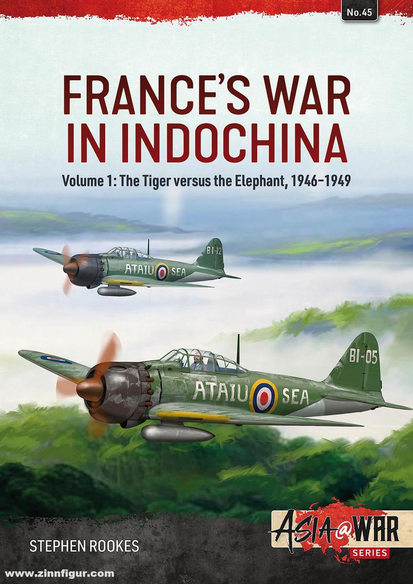 HELION & Company Rookes, Stephen: France's War in Indochina. Band 1: The Tiger versus the Elephant, 1946-1949