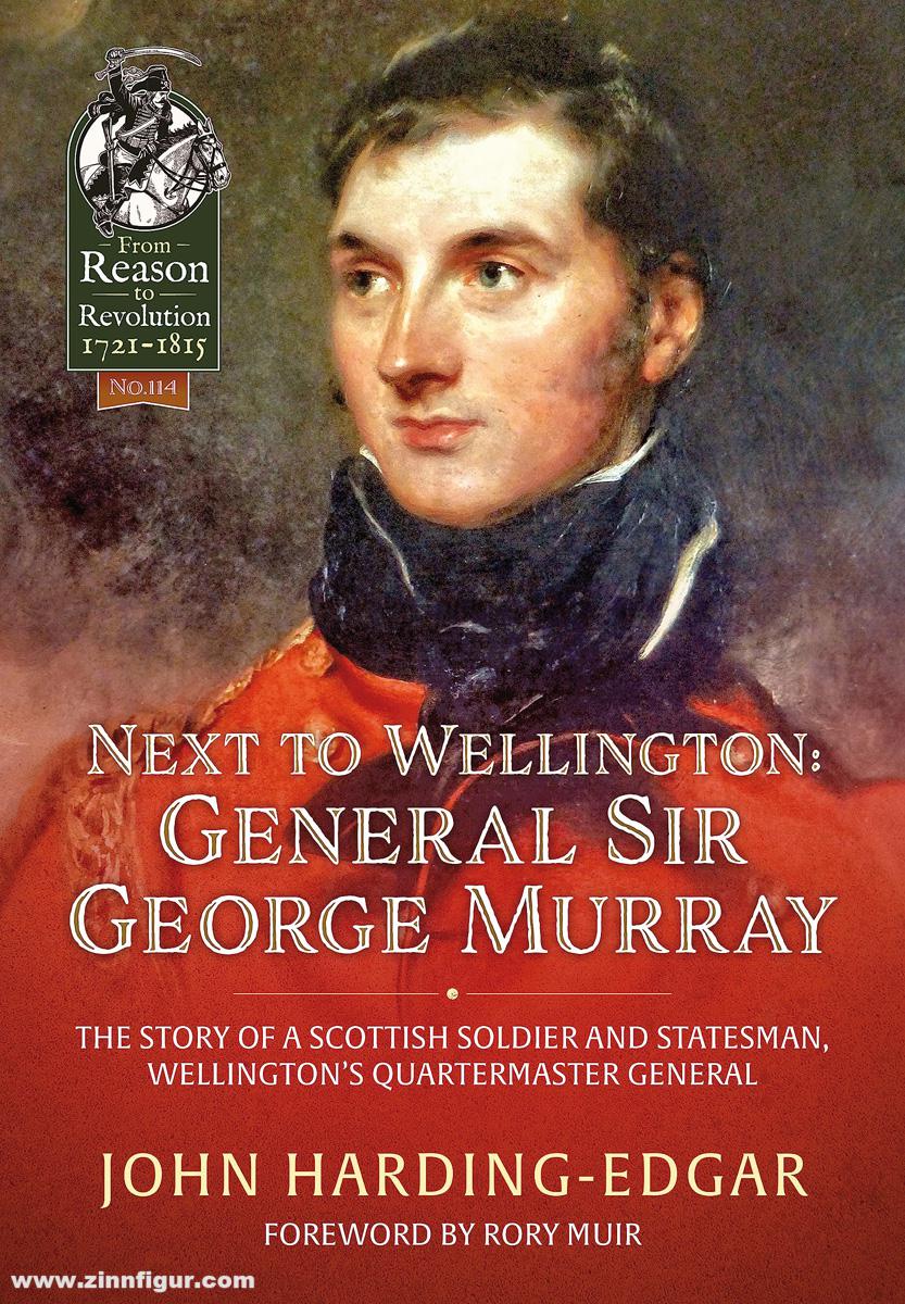 HELION & Company Harding-Edgar, John: Next to Wellington. General Sir George Murray. The Story of a Scottish Soldier and Statesman, Wellington's Quartermaster General