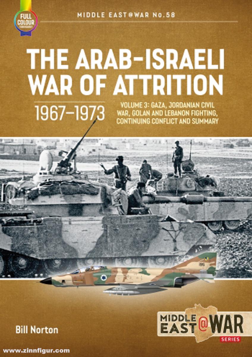 HELION & Company Norton, Bill: The Arab-Israeli War of Attrition 1967-1973. Band 3: Gaza, Jordanian Civil War, Golan and Lebanon Fighting, Continuing Conflict and Summary