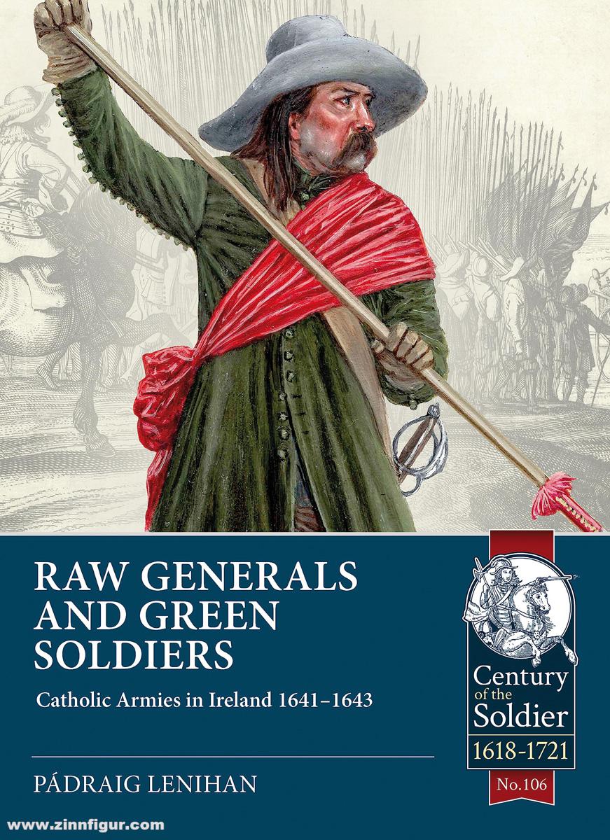 HELION & Company Lenihan, Pádraig: Raw Generals and Green Soldiers. Catholic Armies in Ireland 1641-43