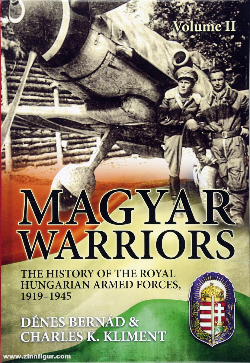 HELION & Company Bernad, Denes/Kliment, Charles: Magyar Warriors. Band 2: The History of the Royal Hungarian Armed Forces 1919-1945