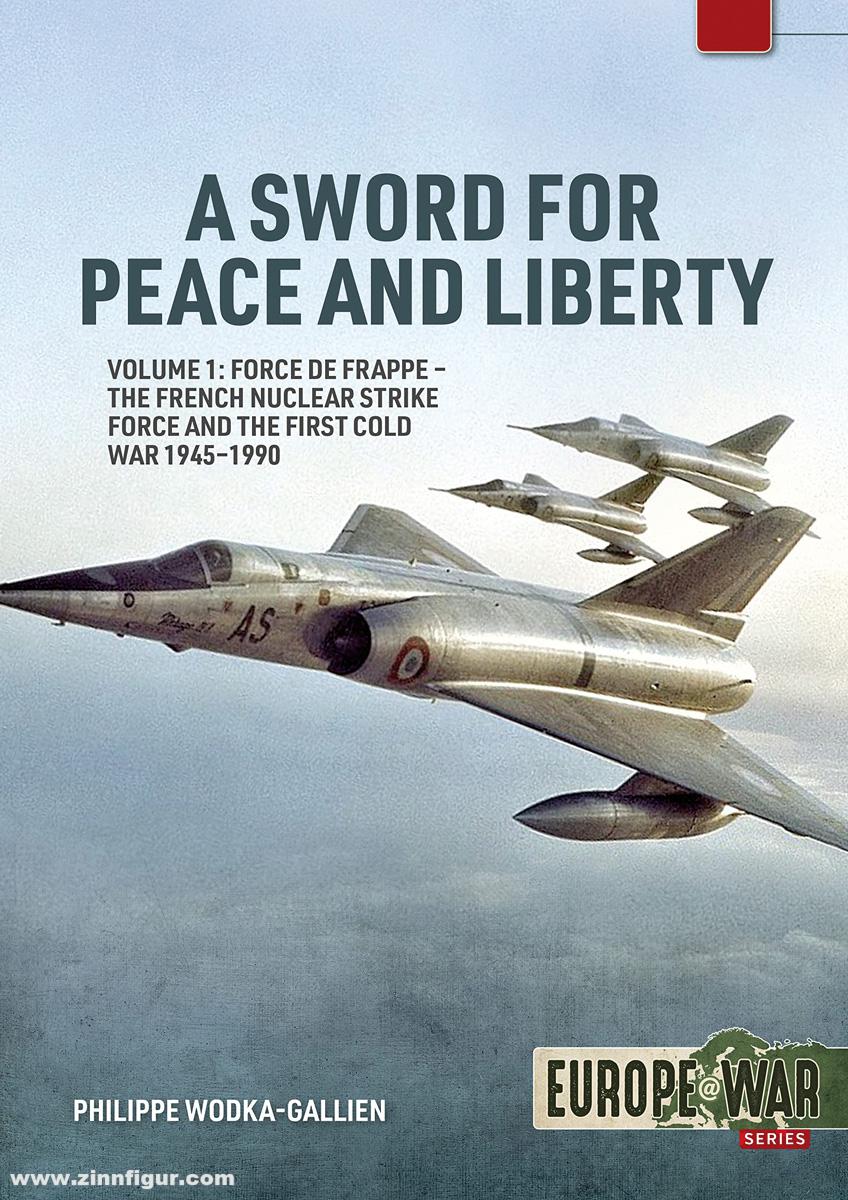 HELION & Company Wodka-Gallien, Philippe: A Sword for Peace and Liberty. Band 1: Force de frappe - The French Nuclear Strike Force and the First Cold War 1945-1990