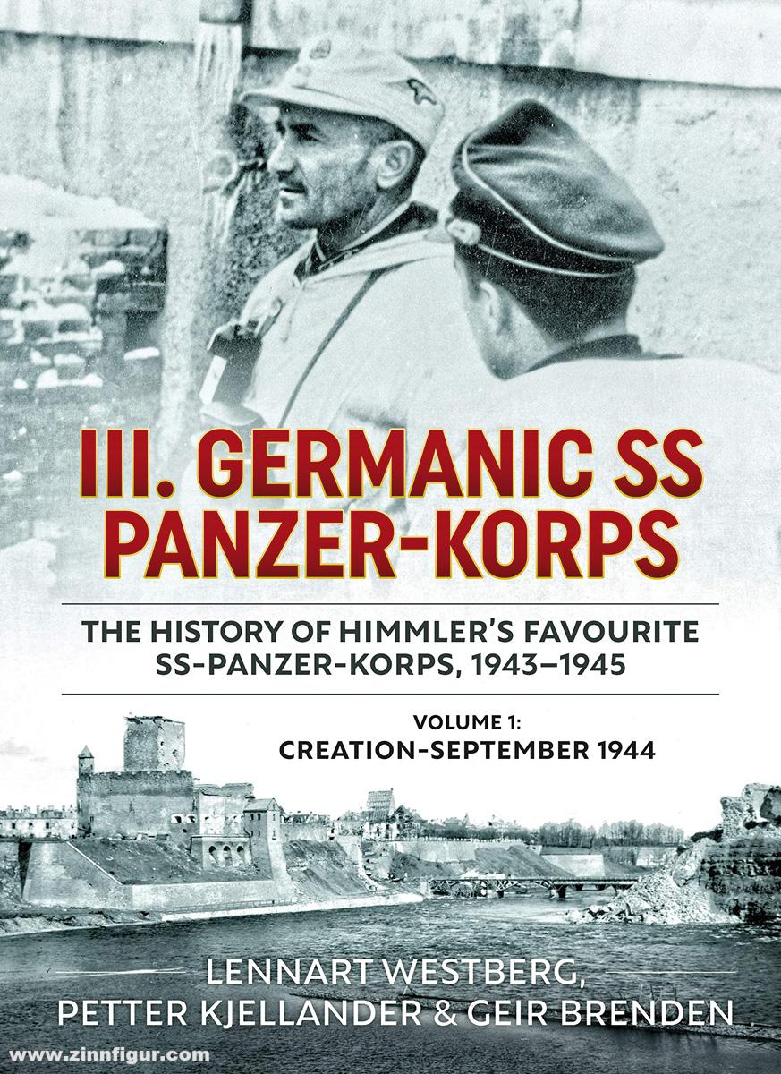 HELION & Company Westberg, Lennart/Mansson, Martin/Brenden, Geir: III. Germanic SS Panzer-Korps. The History of Himmler's Favourite SS Panzer-Korps, 1943-1945. Band 1: Creation - September 1944