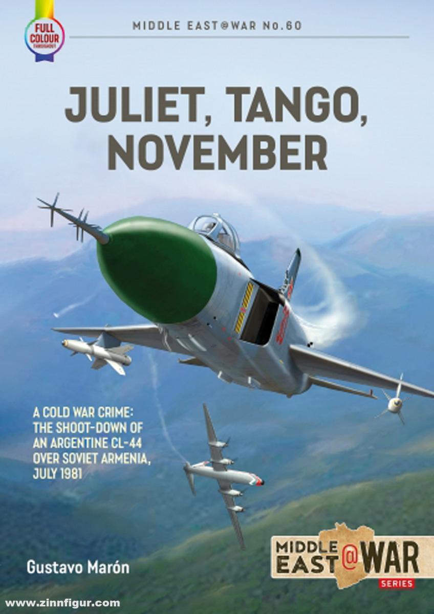 HELION & Company Marón, Gustavo: Juliet, Tango, November. A Cold War Crime. The Shoot-Down of an Argentine CL-44 over Soviet Armenia, July 1981