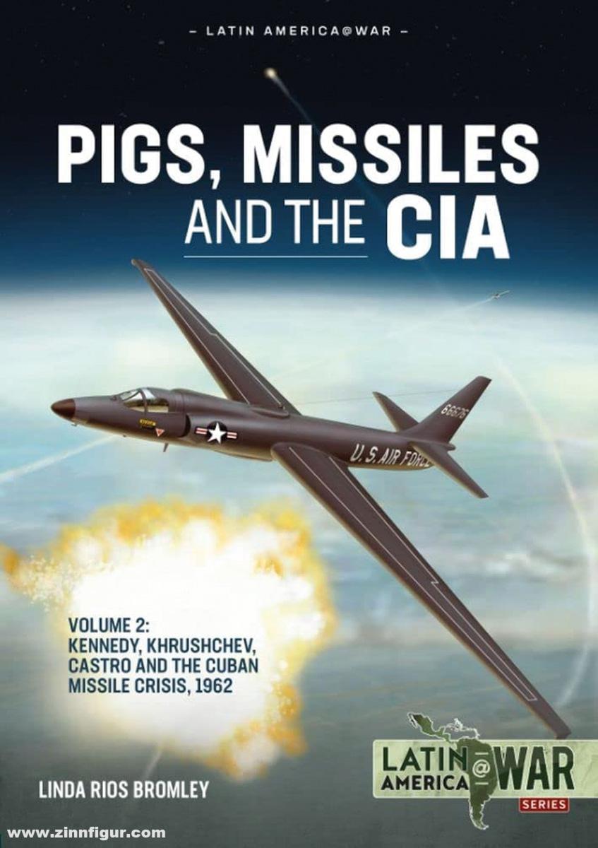HELION & Company Bromley, Linda Rios: Pigs, Missiles and the CIA. Band 2: Kennedy, Khrushchev, and Castro, the Unholy Trinity, 1962