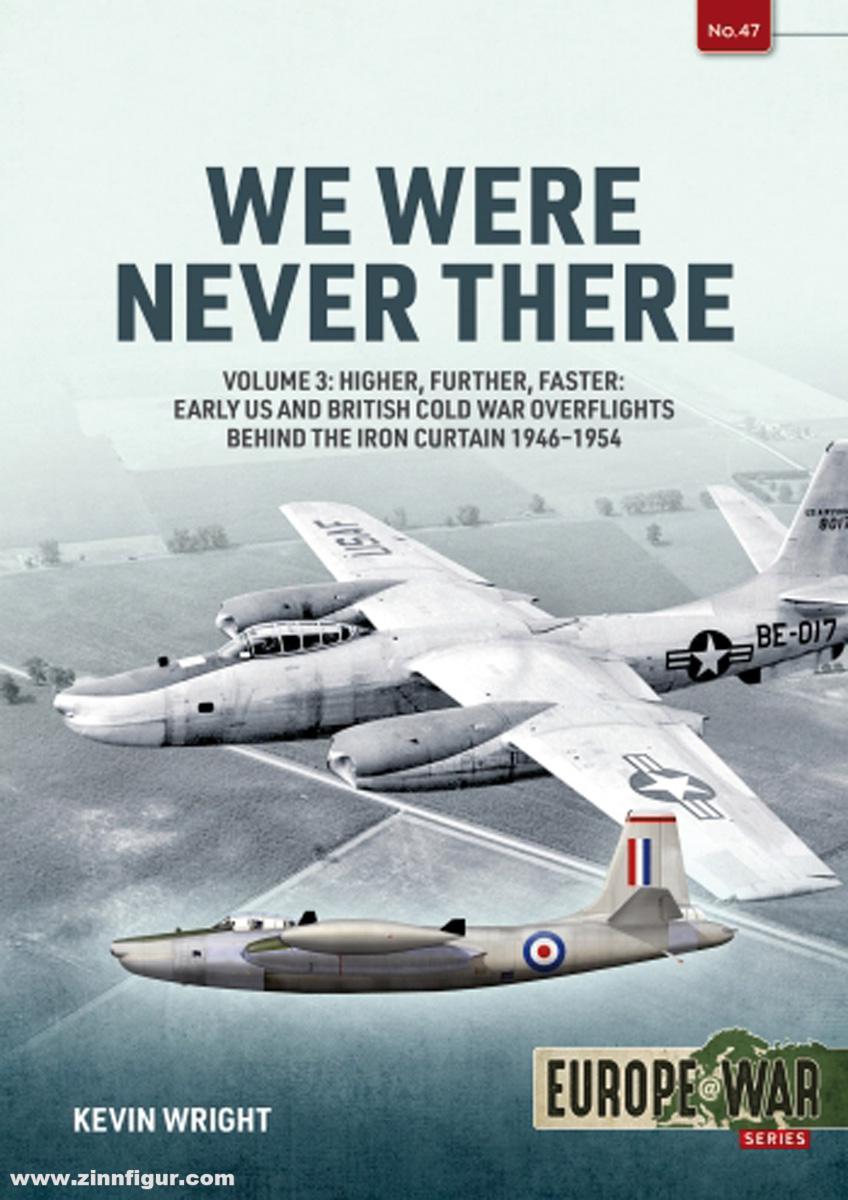 HELION & Company Wright, Kevin: We Were Never There. Band 3: Higher, Further, Faster. Early US and British Cold War Overflights Behind the Iron Curtain 1946-1954